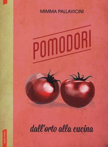 Pomodori. Dall'orto alla cucina - Mimma Pallavicini - Libro Vallardi A. 2013, Dall'orto alla cucina | Libraccio.it