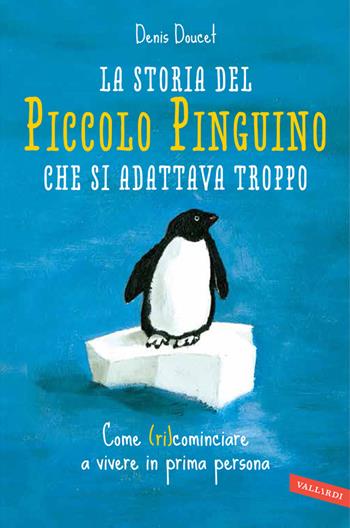La storia del piccolo pinguino che si adattava troppo - Denis Doucet - Libro Vallardi A. 2013 | Libraccio.it