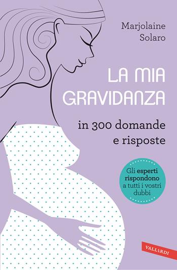 La mia gravidanza in 300 domande e risposte - Marjolaine Solaro - Libro Vallardi A. 2013 | Libraccio.it