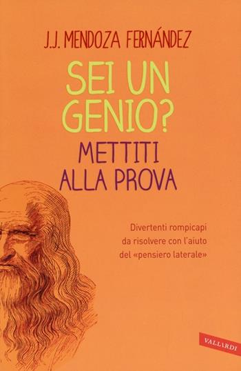 Sei un genio? Mettiti alla prova - J.J. Mendoza Fernández - Libro Vallardi A. 2013 | Libraccio.it