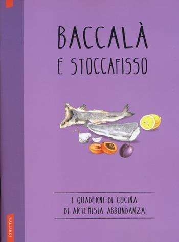 Baccalà e stoccafisso  - Libro Vallardi A. 2013, I quaderni di Artemisia Abbondanza | Libraccio.it