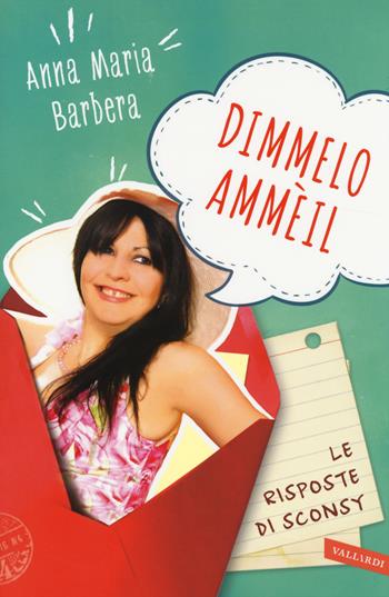 Dimmelo ammèil. Le risposte di Sconsy - Anna Maria Barbera - Libro Vallardi A. 2014 | Libraccio.it