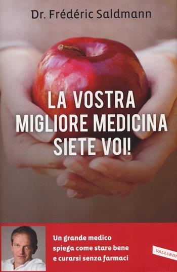 La vostra migliore medicina siete voi! - Frédéric Saldmann - Libro Vallardi A. 2013 | Libraccio.it