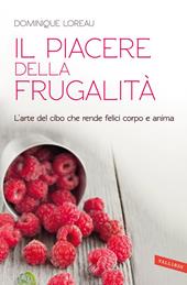 Il piacere della frugalità. L'arte del cibo che rende felici corpo e anima