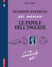 Quaderno d'esercizi per imparare le parole dell'inglese. Vol. 4