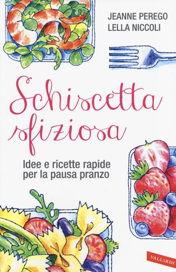 Schiscetta sfiziosa. Idee e ricette rapide per la pausa pranzo - Jeanne Perego, Lella Niccoli - Libro Vallardi A. 2014 | Libraccio.it