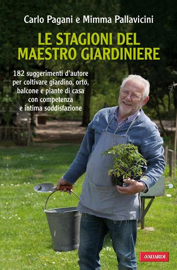 Le stagioni del maestro giardiniere. 182 suggerimenti d'autore per coltivare giardino, orto, balcone e piante di casa con competenza e intima soddisfazione - Carlo Pagani, Mimma Pallavicini - Libro Vallardi A. 2014, Risposte | Libraccio.it