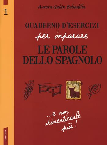 Quaderno d'esercizi per imparare le parole dello spagnolo. Vol. 1 - Aurora Galán Bobadilla - Libro Vallardi A. 2014 | Libraccio.it