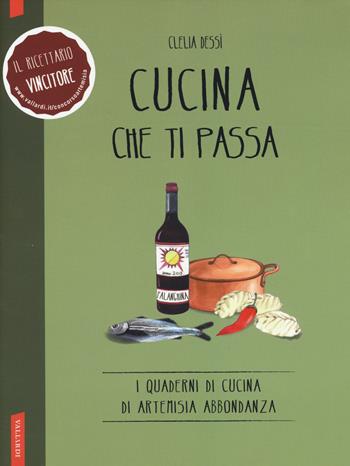 Cucina che ti passa - Clelia Dessì - Libro Vallardi A. 2014, I quaderni di Artemisia Abbondanza | Libraccio.it