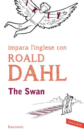 The swan. Impara l'inglese con Roald Dahl - Roald Dahl - Libro Vallardi A. 2014, Letture guidate Vallardi | Libraccio.it