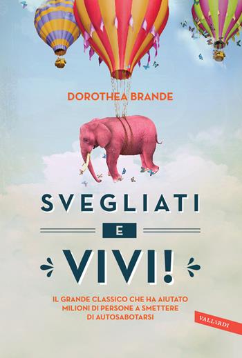 Svegliati e vivi! - Dorothea Brande - Libro Vallardi A. 2014 | Libraccio.it