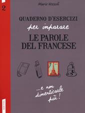 Quaderno d'esercizi per imparare le parole del francese. Vol. 2