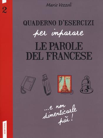 Quaderno d'esercizi per imparare le parole del francese. Vol. 2 - Marie Vezzoli - Libro Vallardi A. 2014 | Libraccio.it