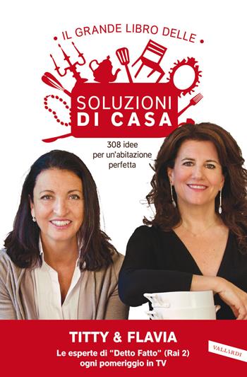 Il grande libro delle soluzioni di casa. 308 idee per un'abitazione perfetta - Titty D'Attoma, Flavia Alfano - Libro Vallardi A. 2014, Personaggi | Libraccio.it