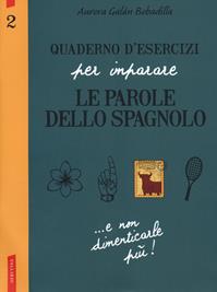 Quaderno d'esercizi per imparare le parole dello spagnolo. Vol. 2 - Aurora Galán Bobadilla - Libro Vallardi A. 2014 | Libraccio.it