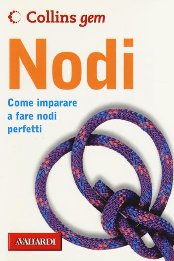 Nodi. Come imparare a fare nodi perfetti - Trevor Bounford - Libro Vallardi A. 2014, Collins Gem | Libraccio.it