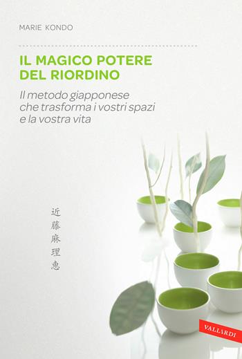 Il magico potere del riordino. Il metodo giapponese che trasforma i vostri spazi e la vostra vita - Marie Kondo - Libro Vallardi A. 2014, Sakura | Libraccio.it