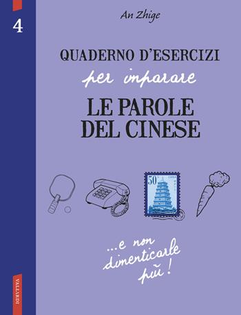 Quaderno d'esercizi per imparare le parole del cinese. Vol. 4 - Zhige An - Libro Vallardi A. 2015 | Libraccio.it