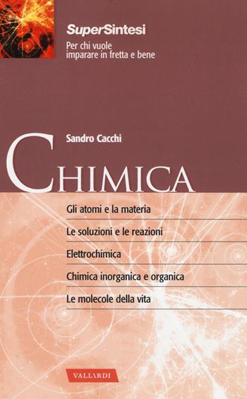 Chimica. Gli atomi e la materia. Le soluzioni e le reazioni. Elettrochimica. Chimica inorganica e organica. Le molecole della vita - Sandro Cacchi - Libro Vallardi A. 2014, SuperSintesi | Libraccio.it