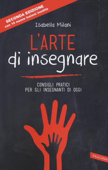 L'arte di insegnare. Consigli pratici per gli insegnanti di oggi. Nuova ediz. - Isabella Milani - Libro Vallardi A. 2014 | Libraccio.it