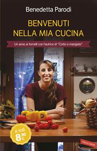 Benvenuti nella mia cucina. 255 ricette facili e di sicura riuscita - Benedetta Parodi - Libro Vallardi A. 2014, Personaggi | Libraccio.it