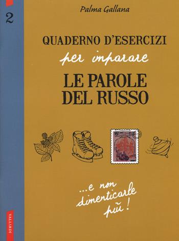 Quaderno d'esercizi per imparare le parole del russo. Vol. 2 - Palma Gallana - Libro Vallardi A. 2015 | Libraccio.it