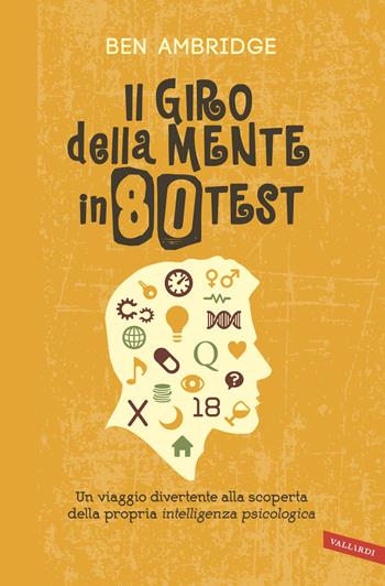 Il giro della mente in 80 test. Un viaggio divertente alla scoperta della propria intelligenza psicologica - Ben Ambridge - Libro Vallardi A. 2015 | Libraccio.it
