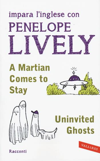 A martian comes to stay-Uninvited ghosts - Penelope Lively - Libro Vallardi A. 2015, Letture guidate Vallardi | Libraccio.it