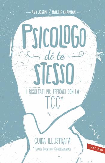 Psicologo di te stesso. I risultati più efficaci con la TCC - Avy Joseph, Maggie Chapman - Libro Vallardi A. 2015 | Libraccio.it