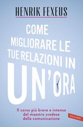 Come migliorare le tue relazioni in un'ora. Il corso più breve e intenso del maestro svedese della comunicazione