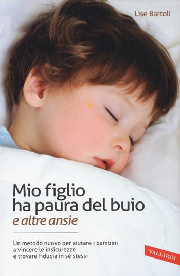 Mio figlio ha paura del buio (e altre ansie) - Lise Bartoli - Libro Vallardi A. 2015 | Libraccio.it