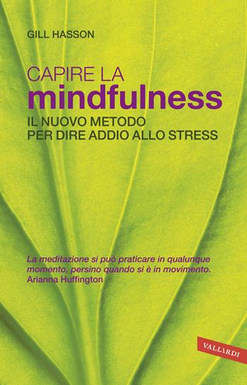 Capire la mindfulness. Il nuovo metodo per dire addio allo stress - Gill Hasson - Libro Vallardi A. 2015 | Libraccio.it