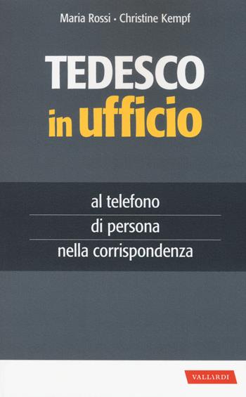 Tedesco in ufficio - Maria Rossi, Christine Kempf - Libro Vallardi A. 2015, Per ufficio | Libraccio.it