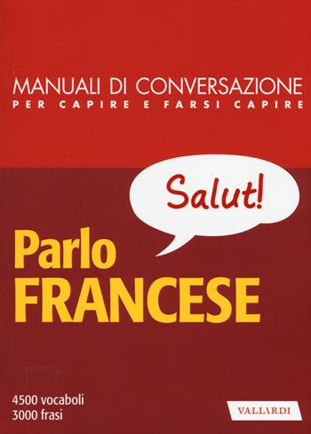 Parlo francese - Anna Cazzini Tartaglino Mazzucchelli, Henriette Devedeux Pompei - Libro Vallardi A. 2015, Manuali di conversazione | Libraccio.it