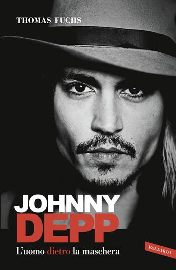 Johnny Depp. L'uomo dietro la maschera - Thomas Fuchs - Libro Vallardi A. 2015, Personaggi | Libraccio.it