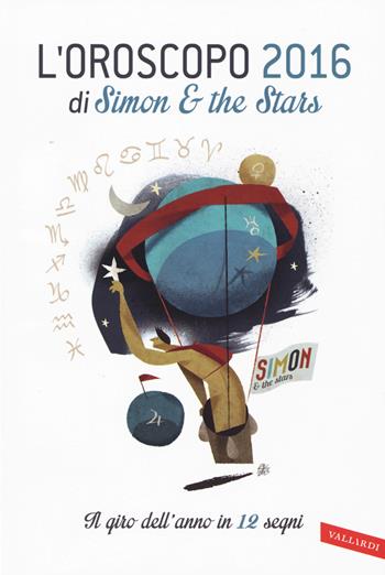 L'oroscopo 2016. Il giro dell'anno in 12 segni - Simon & the Stars - Libro Vallardi A. 2015 | Libraccio.it