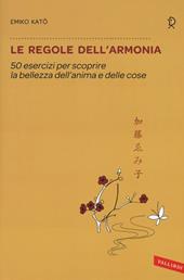 Le regole dell'armonia. 50 esercizi per scoprire la bellezza dell'anima e delle cose