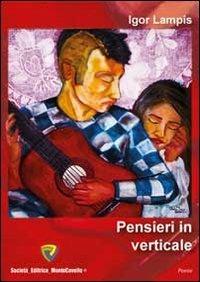 Pensieri in verticale - Igor Lampis - Libro Montecovello 2012, Poesie | Libraccio.it