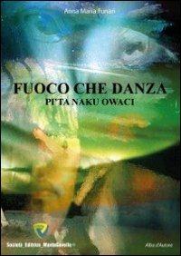 Fuoco che danza. Pi'ta naku owaci - Anna M. Funari - Libro Montecovello 2012, Alba d'autore | Libraccio.it