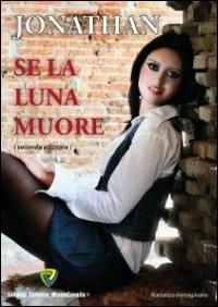 Se la luna muore - Jonathan - Libro Montecovello 2012, Dedicato a... | Libraccio.it