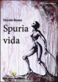 Spuria vida - Davide Rosen - Libro Montecovello 2012, Alba d'autore | Libraccio.it