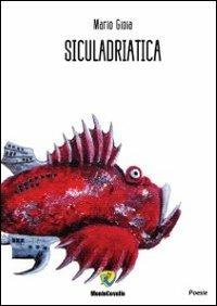 Siculadriatica - Mario Gioia - Libro Montecovello 2013, Poesie | Libraccio.it