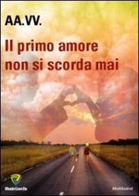 Il primo amore... non si scorda mai  - Libro Montecovello 2015, Multitalent | Libraccio.it