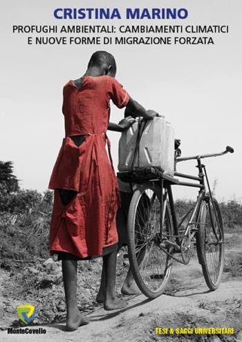 Profughi ambientali: cambiamenti climatici e nuove forme di migrazione forzata - Cristina Marino - Libro Montecovello 2017, Testi & saggi universitari | Libraccio.it