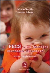 Il PECS e la paralisi cerebrale infantile. Teoria e applicazioni - Fabrizio Stasolla - Libro Libellula Edizioni 2012, Università | Libraccio.it