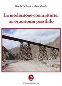 La mediazione comunitaria: un'esperienza possibile - Danilo De Luise, Mara Morelli - Libro Libellula Edizioni 2012, Università | Libraccio.it