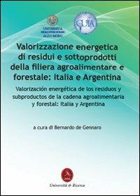 Valorizzazione energetica di residui e sottoprodotti della filiera agroalimentare e forestale: Italia e Argentina  - Libro Libellula Edizioni 2012, Università | Libraccio.it