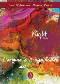 L'origine e il significato dei colori - Roberta Ruocco, Lina D'Ambrosio - Libro Libellula Edizioni 2012 | Libraccio.it