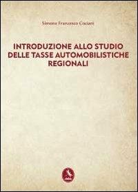 Introduzione allo studio delle tasse automobilistiche regionali - Simone F. Cociani - Libro Libellula Edizioni 2012 | Libraccio.it