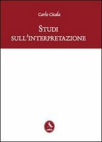 Studi sull'interpretazione - Carlo Cicala - Libro Libellula Edizioni 2012 | Libraccio.it